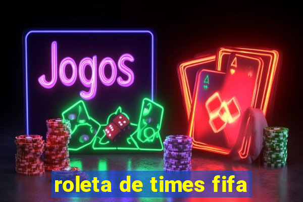 roleta de times fifa